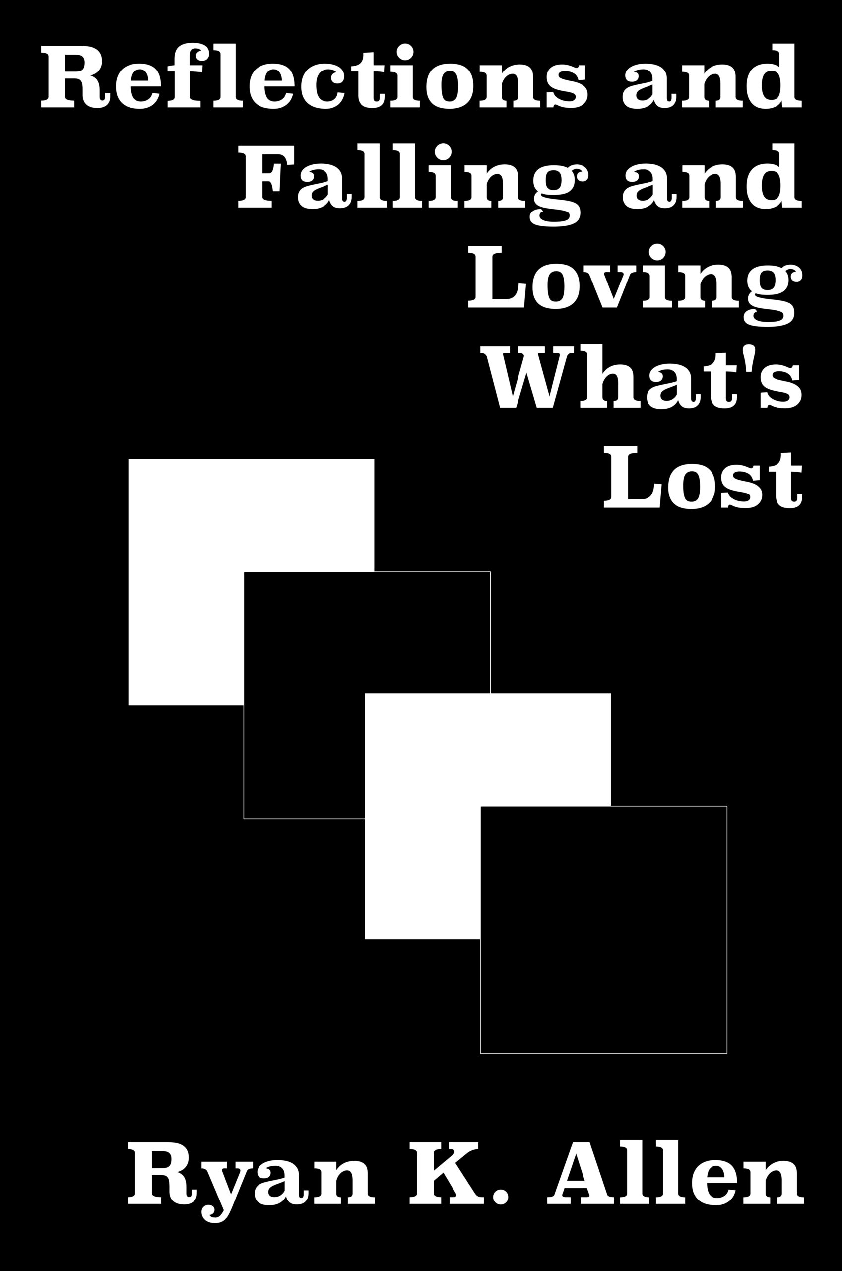 Reflections and Falling and Loving What's Lost by Ryan K. Allen